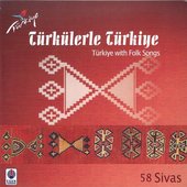 Türkülerle Türkiye, Vol. 58 (Sivas)