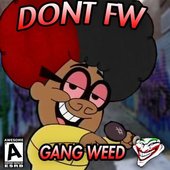 Don't FW Gang Weed