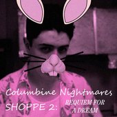 Columbine Nightmares SHOPPE 2: Requiem for a Dream