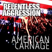Relentless Aggression - American Carnage