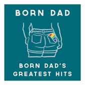Born Dad's Greatest Hits