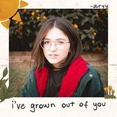 i've grown out of you - aryy