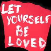 LET YOURSELF BE LOVED