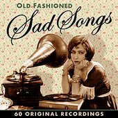 Old Fashioned Sad Songs - 60 Original Recordings (Remastered)