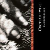 Cocteau Twins • Blue Bell Knoll.jpg