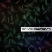The Entry - Wild In The City