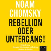 Rebellion oder Untergang! (Ein Aufruf zu globalem Ungehorsam zur Rettung unserer Zivilisation)