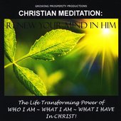 Christian Meditation: Renew Your Mind In Him