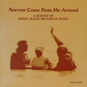 Sorrow Come Pass Me Around: A Survey of Rural Religious Black Music