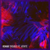 R3hab-ft.-Verite-Trouble.jpg