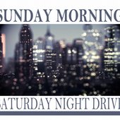 SUNDAY MORNING - Saturday Night Drive