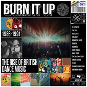 Burn It Up: The Rise of British Dance Music 1986-1991