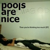 pools are nice - Then you're thinking too much EP