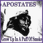 Apostates - Grow Up In A Puff Of Smoke