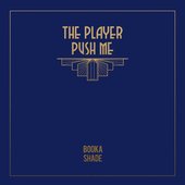 The Player / Push Me