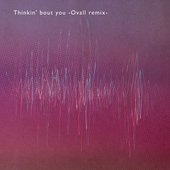 Thinkin' bout you -Ovall remix-