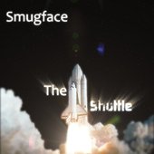 Smugface The Shuttle