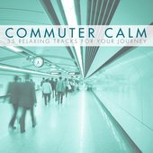 Commuter Calm - 35 Relaxing Tracks for Your Journey to Work