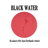 Black Water (In Support of the Japan Earthquake Victims)