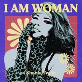 I AM WOMAN - Shania Twain
