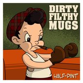 Dirty FIlthy Mugs - Half Pint