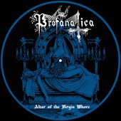 PROFANATICA - Altar of the Virgin Whore (12" Picture disc)