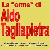 Le "orme" di aldo tagliapietra (Gioco di bimba, felona, cemento armato, storia o leggenda, amico di ieri, canzone d'amore...)