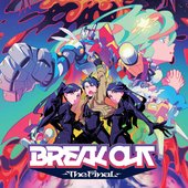 BREAK OUT -The Final-