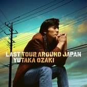 LAST TOUR AROUND JAPAN YUTAKA OZAKI