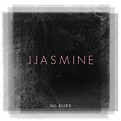 JJASMINE no hope.jpeg