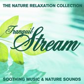 The Nature Relaxation Collection - Tranquil Streams / Soothing Music and Nature Sounds