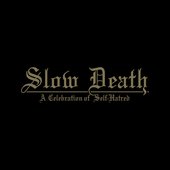Slow Death - A Celebration of Self - Hatred