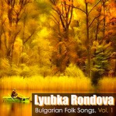 Lyubka Rondova: Bulgarian Folk Songs, Vol. 1