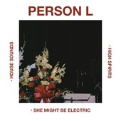 HOUSE SOUNDS • HIGH SPIRITS • SHE MIGHT BE ELECTRIC