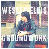 Wesley Ellis - GROUNDWORK (Album Cover)