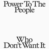Power To The People Who Don’t Want It