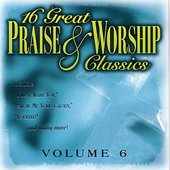 16 Great Praise & Worship Classics Vol. 6
