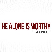 He Alone Is Worthy