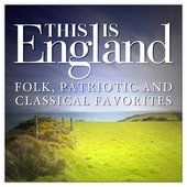 This is England - Folk, Patriotic and Classical Favorites