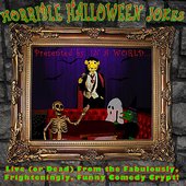Horrible Halloween Jokes - Live (or Dead) From the Fabulously, Frighteningly, Funny Comedy Crypt