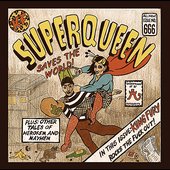 Superqueen Saves the World! Plus: Other Tales of Heroism and Mayhem