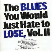 Blues You Would Just Hate To Lose Vol 2