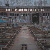 There Is Art In Everything Vol 1