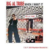 Big Al Tribe-When I Want It