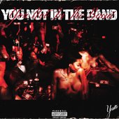You Not In The Band [Explicit]