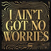 I Ain't Got No Worries - Single