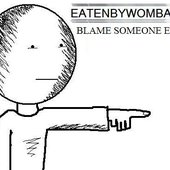 BLAME SOMEONE ELSE