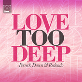 Ferreck Dawn & Redondo - Love Too Deep