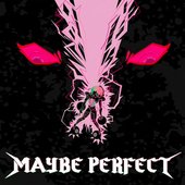 MAYBE PERFECT