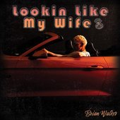 Lookin' Like My Wife - Single